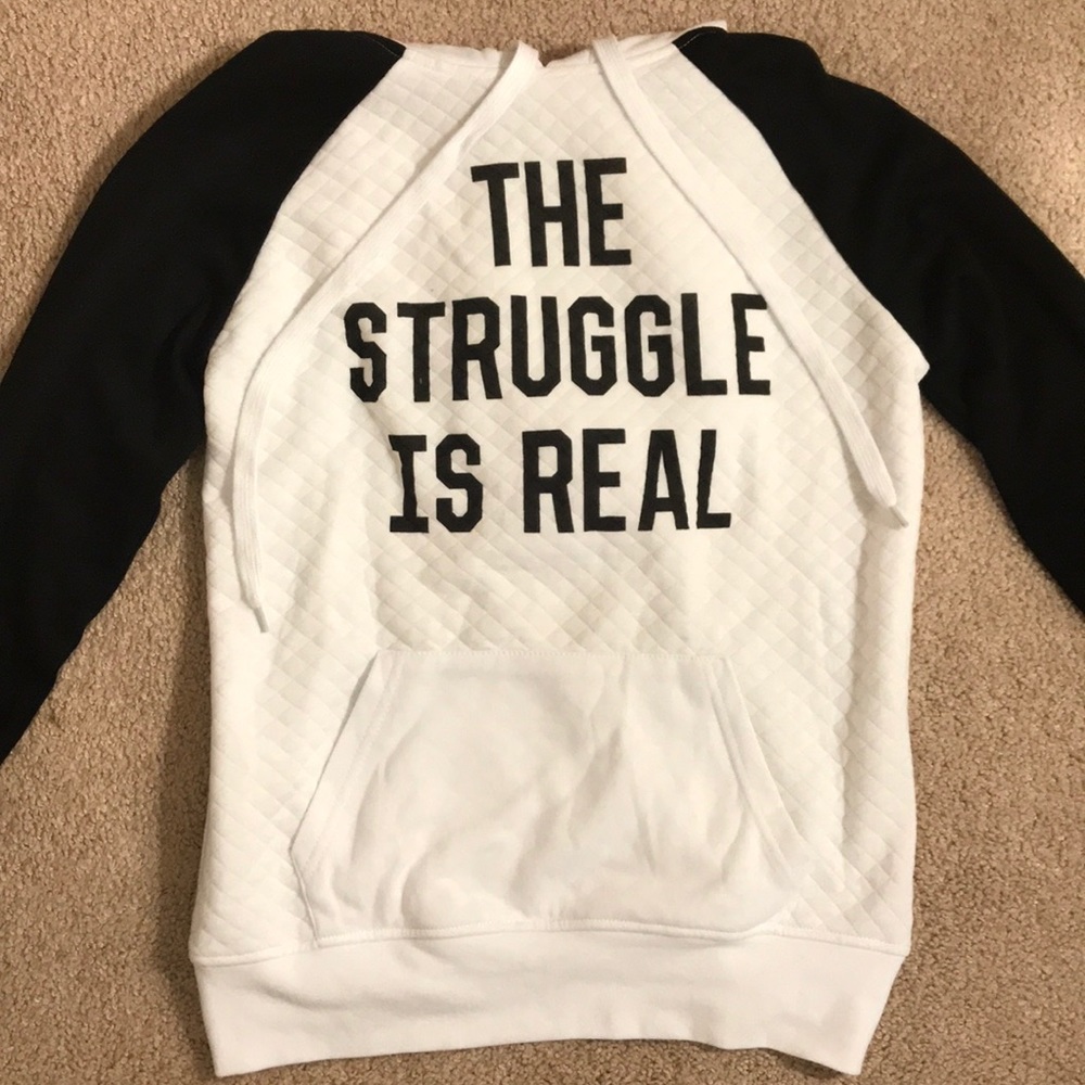 “The Struggle Is Real” long sleeve hoodie.